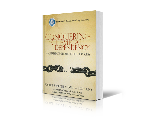 Conquering Chemical Dependency: A Christ-Centered 12-Step Process